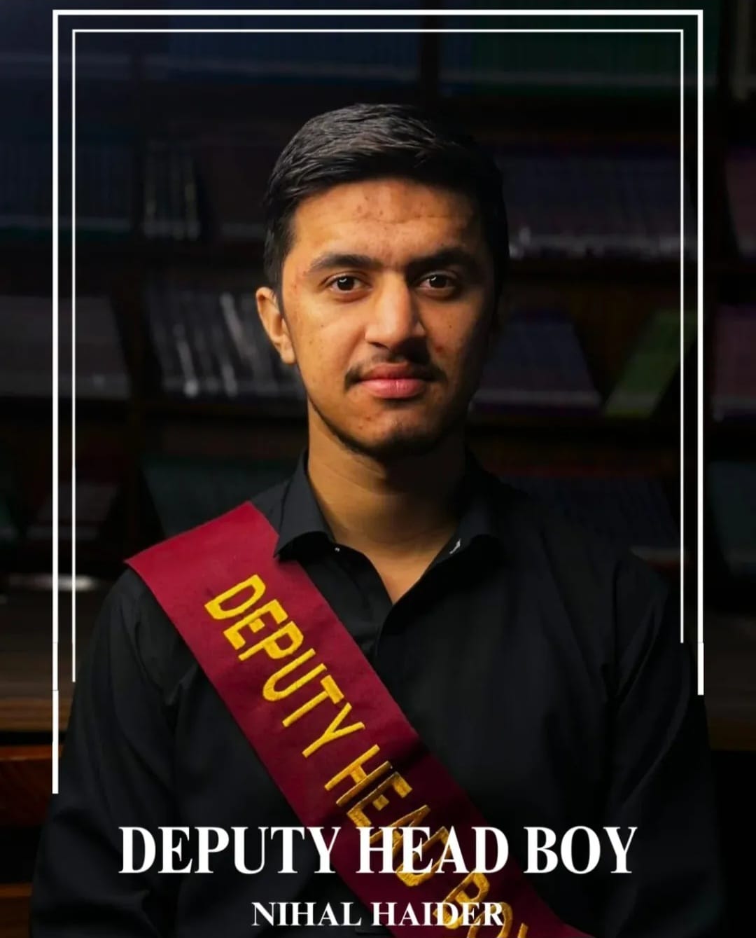NIHAL HAIDER 
DEPUTY HEAD BOY